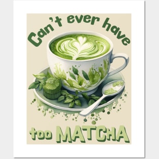 Can't Ever Have Too Matcha! Posters and Art